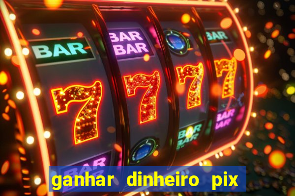 ganhar dinheiro pix de verdade bingo